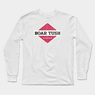 Boar Tush, AL Long Sleeve T-Shirt